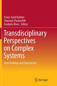Title: Transdisciplinary Perspectives on Complex Systems: New Findings and Approaches, Author: Franz-Josef Kahlen