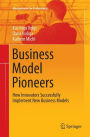 Business Model Pioneers: How Innovators Successfully Implement New Business Models