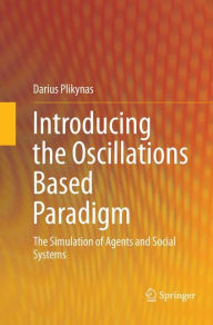 Title: Introducing the Oscillations Based Paradigm: The Simulation of Agents and Social Systems, Author: Darius Plikynas