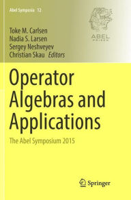 Title: Operator Algebras and Applications: The Abel Symposium 2015, Author: Toke M. Carlsen