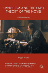 Title: Empiricism and the Early Theory of the Novel: Fielding to Austen, Author: Roger Maioli