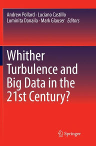 Title: Whither Turbulence and Big Data in the 21st Century?, Author: Andrew Pollard
