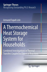 Title: A Thermochemical Heat Storage System for Households: Combined Investigations of Thermal Transfers Coupled to Chemical Reactions, Author: Armand Fopah Lele