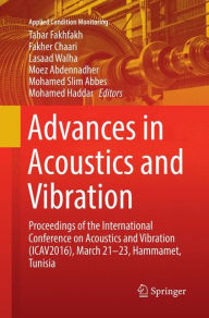 Title: Advances in Acoustics and Vibration: Proceedings of the International Conference on Acoustics and Vibration (ICAV2016), March 21-23, Hammamet, Tunisia, Author: Tahar Fakhfakh