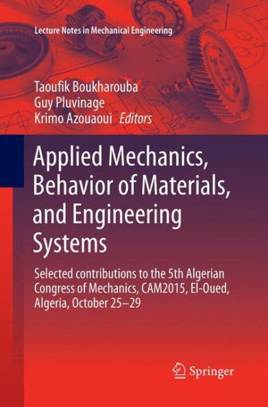 Applied Mechanics, Behavior of Materials, and Engineering Systems: Selected contributions to the 5th Algerian Congress of Mechanics, CAM2015, El-Oued, Algeria, October 25 - 29