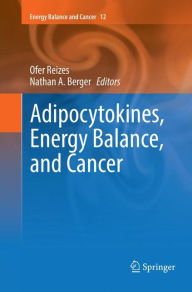 Title: Adipocytokines, Energy Balance, and Cancer, Author: Ofer Reizes