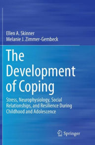 Title: The Development of Coping: Stress, Neurophysiology, Social Relationships, and Resilience During Childhood and Adolescence, Author: Ellen A. Skinner
