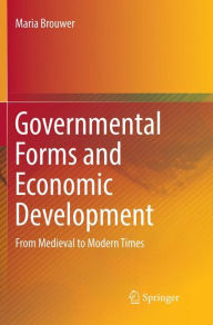 Title: Governmental Forms and Economic Development: From Medieval to Modern Times, Author: Maria Brouwer