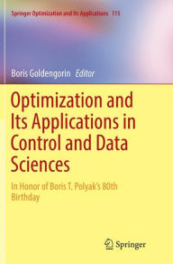 Title: Optimization and Its Applications in Control and Data Sciences: In Honor of Boris T. Polyak's 80th Birthday, Author: Boris Goldengorin