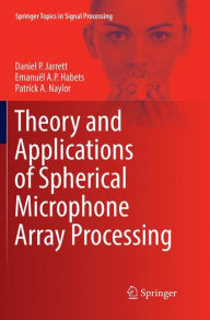 Title: Theory and Applications of Spherical Microphone Array Processing, Author: Daniel P. Jarrett