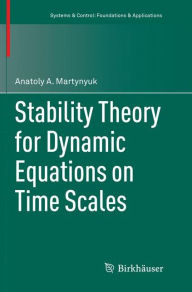 Title: Stability Theory for Dynamic Equations on Time Scales, Author: Anatoly A. Martynyuk