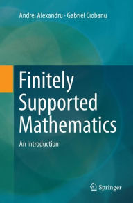 Title: Finitely Supported Mathematics: An Introduction, Author: Andrei Alexandru