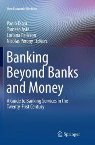 Title: Banking Beyond Banks and Money: A Guide to Banking Services in the Twenty-First Century, Author: Paolo Tasca