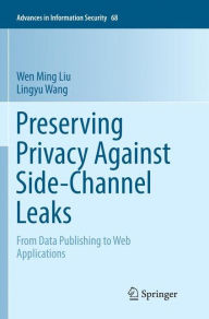 Title: Preserving Privacy Against Side-Channel Leaks: From Data Publishing to Web Applications, Author: Wen Ming Liu