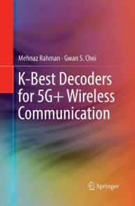 Title: K-Best Decoders for 5G+ Wireless Communication, Author: Mehnaz Rahman