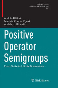Title: Positive Operator Semigroups: From Finite to Infinite Dimensions, Author: András Bátkai