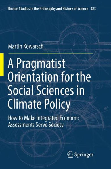 A Pragmatist Orientation for the Social Sciences in Climate Policy: How to Make Integrated Economic Assessments Serve Society