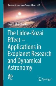 Title: The Lidov-Kozai Effect - Applications in Exoplanet Research and Dynamical Astronomy, Author: Ivan I. Shevchenko