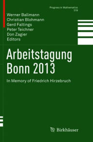 Title: Arbeitstagung Bonn 2013: In Memory of Friedrich Hirzebruch, Author: Werner Ballmann