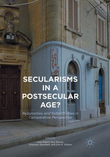 Secularisms in a Postsecular Age?: Religiosities and Subjectivities in Comparative Perspective