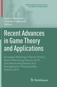 Title: Recent Advances in Game Theory and Applications: European Meeting on Game Theory, Saint Petersburg, Russia, 2015, and Networking Games and Management, Petrozavodsk, Russia, 2015, Author: Leon A. Petrosyan