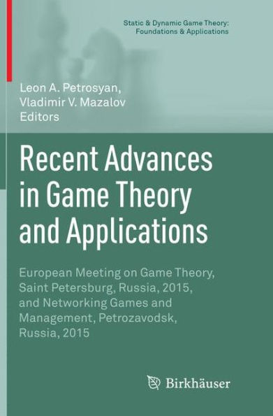Recent Advances in Game Theory and Applications: European Meeting on Game Theory, Saint Petersburg, Russia, 2015, and Networking Games and Management, Petrozavodsk, Russia, 2015