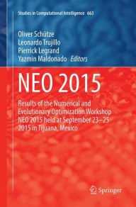 Title: NEO 2015: Results of the Numerical and Evolutionary Optimization Workshop NEO 2015 held at September 23-25 2015 in Tijuana, Mexico, Author: Oliver Schütze