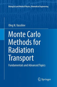 Title: Monte Carlo Methods for Radiation Transport: Fundamentals and Advanced Topics, Author: Oleg N. Vassiliev