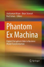 Phantom Ex Machina: Digital Disruption's Role in Business Model Transformation