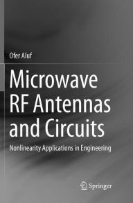 Title: Microwave RF Antennas and Circuits: Nonlinearity Applications in Engineering, Author: Ofer Aluf