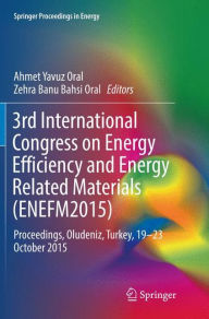 Title: 3rd International Congress on Energy Efficiency and Energy Related Materials (ENEFM2015): Proceedings, Oludeniz, Turkey, 19-23 October 2015, Author: Ahmet Yavuz Oral