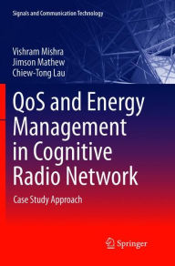 Title: QoS and Energy Management in Cognitive Radio Network: Case Study Approach, Author: Vishram Mishra