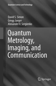 Title: Quantum Metrology, Imaging, and Communication, Author: David S. Simon