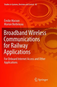 Title: Broadband Wireless Communications for Railway Applications: For Onboard Internet Access and Other Applications, Author: Émilie Masson