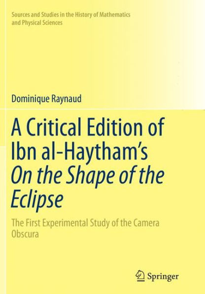 A Critical Edition of Ibn al-Haytham's On the Shape of the Eclipse: The First Experimental Study of the Camera Obscura