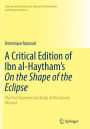 A Critical Edition of Ibn al-Haytham's On the Shape of the Eclipse: The First Experimental Study of the Camera Obscura
