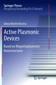 Title: Active Plasmonic Devices: Based on Magnetoplasmonic Nanostructures, Author: Diana Martín Becerra