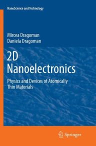 Title: 2D Nanoelectronics: Physics and Devices of Atomically Thin Materials, Author: Mircea Dragoman