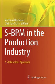 Title: S-BPM in the Production Industry: A Stakeholder Approach, Author: Matthias Neubauer