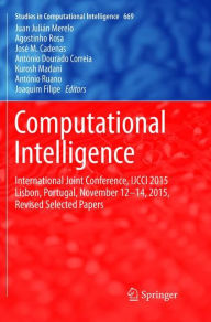Title: Computational Intelligence: International Joint Conference, IJCCI 2015 Lisbon, Portugal, November 12-14, 2015, Revised Selected Papers, Author: Juan Julián Merelo