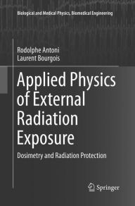 Title: Applied Physics of External Radiation Exposure: Dosimetry and Radiation Protection, Author: Rodolphe Antoni