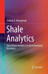 Title: Shale Analytics: Data-Driven Analytics in Unconventional Resources, Author: Shahab D. Mohaghegh