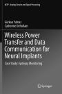 Wireless Power Transfer and Data Communication for Neural Implants: Case Study: Epilepsy Monitoring