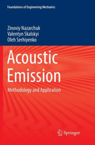 Title: Acoustic Emission: Methodology and Application, Author: Zinoviy Nazarchuk