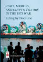 State, Memory, and Egypt's Victory in the 1973 War: Ruling by Discourse