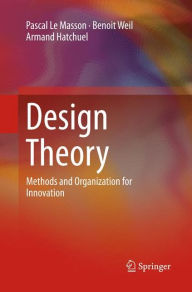 Title: Design Theory: Methods and Organization for Innovation, Author: Pascal Le Masson