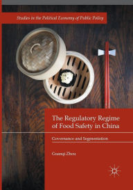 Title: The Regulatory Regime of Food Safety in China: Governance and Segmentation, Author: Guanqi Zhou