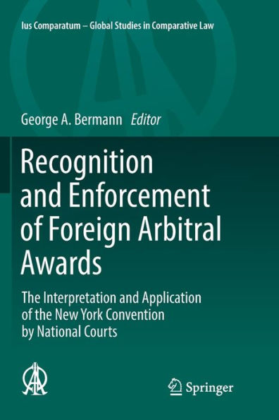 Recognition and Enforcement of Foreign Arbitral Awards: The Interpretation and Application of the New York Convention by National Courts