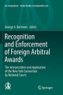 Recognition and Enforcement of Foreign Arbitral Awards: The Interpretation and Application of the New York Convention by National Courts