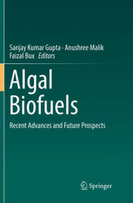Title: Algal Biofuels: Recent Advances and Future Prospects, Author: Sanjay Kumar Gupta